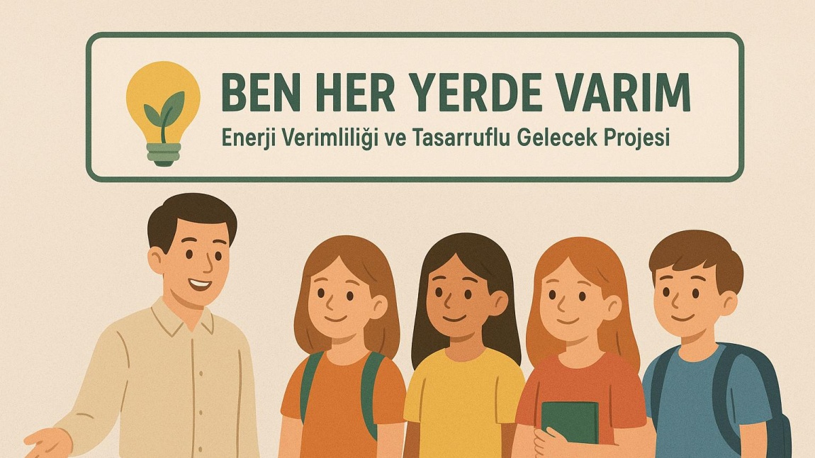 BEN HER YERDE VARIM- Enerji Verimliliği ve Tasarruflu Gelecek Projesi